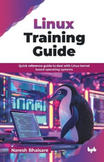 Linux Training Guide : Quick reference guide to deal with Linux kernel based operating systems (English Edition) - Naresh Bhaisare