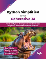 Python Simplified with Generative AI : Hands-on Python development with GenAI tools integrating data science and web interfaces (English Edition) - Ashley R. Haba