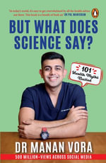 But What Does Science Say? : 101 Health Myths Busted - Dr Manan Vora