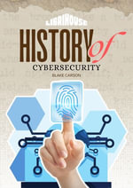 History of Cybersecurity : History of Science and Technology - Blake Carson