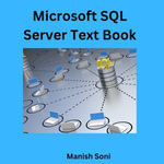 Microsoft SQL Server Text Book : Microsoft SQL Server Books Series : Book 1 - Manish Soni