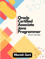 Oracle Certified Associate Java Programmer OCAJP 1Z0 808 : Java Books Series : Book 4 - Manish Soni