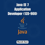 Java EE 7 Application Developer 1Z0 900 : Java Books Series : Book 7 - Manish Soni