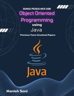 IGNOU PGDCA MCS 206 Object Oriented Programming using Java Previous Years Unsolved Papers : IGNOU PGDCA Unsolved Paper Books Series : Book 4 - Manish Soni
