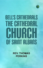 Bell's Cathedrals : The Cathedral Church of Saint Albans - Rev. Thomas Perkins