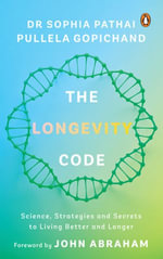 THE LONGEVITY CODE : SCIENCE, STRATEGIES AND SECRETS TO LIVING BETTER AND LONGER - Sophia Pathai