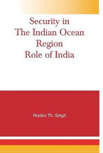 Security in the Indian Ocean Region : Role of India - Rockin Th Singh