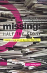 Missing: Half the Story : Journalism as if Gender Matters - Kalpana Sharma