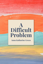 A Difficult Problem - Anna Katharine Green