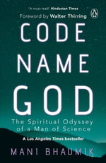 Code Name God : The Spiritual Odyssey of a Man of Science - Mani Bhaumik