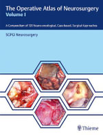 The Operative Atlas of Neurosurgery, Vol I : A Compendium of 120 Neuro-oncological, Case-based, Surgical Approaches - SGPGI Neurosurgery