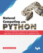 Natural Computing with Python : Learn to implement genetic and evolutionary algorithms to solve problems in a pythonic way - Giancarlo Zaccone