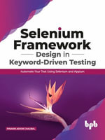 Selenium Framework Design in Keyword-Driven Testing : Automate Your Test Using Selenium and Appium - Pinakin Ashok Chaubal