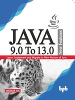 JAVA 9.0 To 13.0 New Features : Learn, Implement and Migrate to New Version of Java. - Mandar Jog