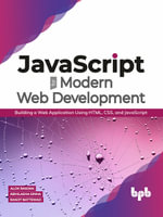 JavaScript for Modern Web Development : Building a Web Application Using HTML, CSS, and JavaScript - Alok Ranjan