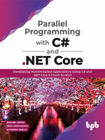 Parallel Programming with C# and .NET Core : Developing Multithreaded Applications Using C# and .NET Core 3.1 from Scratch - Rishabh Verma