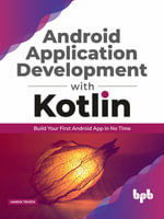 Android application development with Kotlin : Build Your First Android App In No Time - Hardik Trivedi