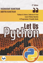 Let Us Python : Python Is Future, Embrace It Fast - Aditya Kanetkar Yashavant Kanetkar