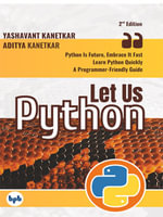 Let Us Python : Python Is Future, Embrace It Fast - Aditya Kanetkar Yashavant Kanetkar