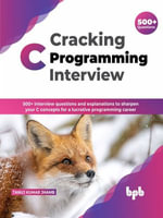 Cracking C Programming Interview : 500+ interview questions and explanations to sharpen your C concepts for a lucrative programming career (English Edition) - Tanuj Kumar Jhamb