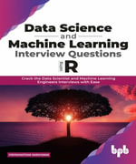 Data Science and Machine Learning Interview Questions Using R : Crack the Data Scientist and Machine Learning Engineers Interviews with Ease - Vishwanathan Narayanan