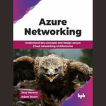 Azure Networking : Understand key concepts and design secure Cloud networking architectures - Jose Moreno