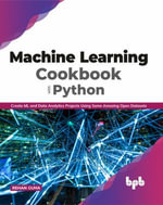Machine Learning Cookbook with Python : Create ML and Data Analytics Projects Using Some Amazing Open Datasets (English Edition) - Rehan Guha