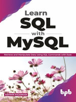 Learn SQL with MySQL : Retrieve and Manipulate Data Using SQL Commands with Ease - Ashwin Pajankar