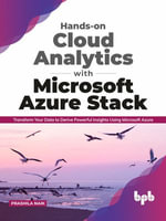 Hands-on Cloud Analytics with Microsoft Azure Stack : Transform Your Data to Derive Powerful Insights Using Microsoft Azure (English Edition) - Prashila Naik