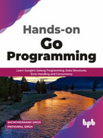 Hands-on Go Programming : Learn Google's Golang Programming, Data Structures, Error Handling and Concurrency ( English Edition) - Sachchidanand Singh