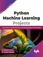 Python Machine Learning Projects : Learn how to build Machine Learning projects from scratch (English Edition) - Dr. Deepali R Vora