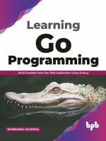 Learning Go Programming : Build ScalableNext-Gen Web Application using Golang (English Edition) - Shubhangi Agarwal