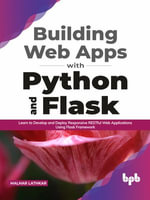 Building Web Apps with Python and Flask : Learn to Develop and Deploy Responsive RESTful Web Applications Using Flask Framework (English Edition) - Malhar Lathkar