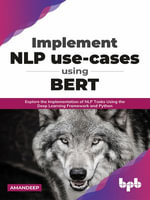 Implement NLP use-cases using BERT : Explore the Implementation of NLP Tasks Using the Deep Learning Framework and Python (English Edition) - Amandeep