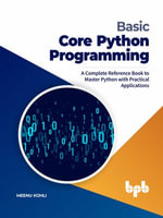 Basic Core Python Programming : A Complete Reference Book to Master Python with Practical Applications (English Edition) - Meenu Kohli