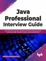 Java Professional Interview Guide : Learn About Java Interview Questions and Practise Answering About Concurrency, JDBC, Exception Handling, Spring, and Hibernate - Mandar Maheshwar Jog