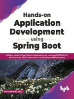 Hands-on Application Development using Spring Boot : Building Modern Cloud Native Applications by Learning RESTFul API, Microservices, CRUD Operations, Unit Testing, and Deployment - Shagun Bakliwal
