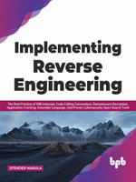 Implementing Reverse Engineering : The Real Practice of X86 Internals, Code Calling Conventions, Ransomware Decryption, Application Cracking, Assembly Language, and Proven Cybersecurity Open Source Tools - Jitender Narula