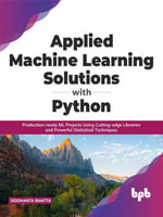Applied Machine Learning Solutions with Python : Production-ready ML Projects Using Cutting-edge Libraries and Powerful Statistical Techniques (English Edition) - Siddhanta Bhatta