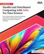 Ultimate Parallel and Distributed Computing with Julia For Data Science : Excel in Data Analysis, Statistical Modeling and Machine Learning by leveraging MLBase.jl and MLJ.jl to optimize workflows (English Edition) - Nabanita Dash
