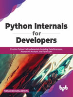 Python Internals for Developers : Practice Python 3.x Fundamentals, Including Data Structures, Asymptotic Analysis, and Data Types - Sonam Chawla Bhatia