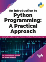 An Introduction to Python Programming: A Practical Approach : step-by-step approach to Python programming with machine learning fundamental and theoretical principles. - Dr. Krishna Kumar Mohbey