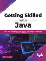 Getting Skilled with Java : Learn Java Programming from Scratch with Realistic Applications and Problem Solving Programmes - M Rashid Raza