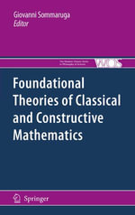 Foundational Theories of Classical and Constructive Mathematics : The Western Ontario Series in Philosophy of Science : Book 76 - Giovanni Sommaruga