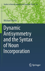Dynamic Antisymmetry and the Syntax of Noun Incorporation : Dynamic Antisymmetry and the Syntax of Noun Incorporation - Michael Barrie