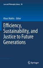 Efficiency, Sustainability, and Justice to Future Generations : Efficiency, Sustainability, and Justice to Future Generations - Klaus Mathis