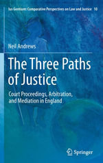 The Three Paths of Justice : Court Proceedings, Arbitration, and Mediation in England - Neil Andrews