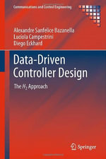 Data-Driven Controller Design : The H2 Approach - Alexandre Sanfelice Bazanella