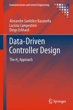 Data-Driven Controller Design : The H2 Approach - Alexandre Sanfelice Bazanella