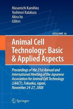 Basic and Applied Aspects : Proceedings of the 21st Annual and International Meeting of the Japanese Association for Animal Cell Technology (JAACT), Fukuoka, Japan, November 24-27, 2008 - Akira Ito